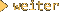 weiter